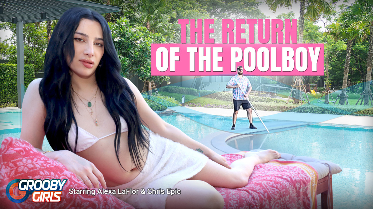 Alexa La Flor “Return of the Poolboy” GroobyGirls