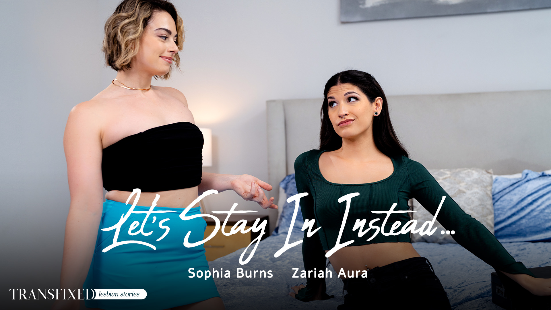 Sophia Burns, Zariah Aura “Let’s Stay In Instead…” Transfixed